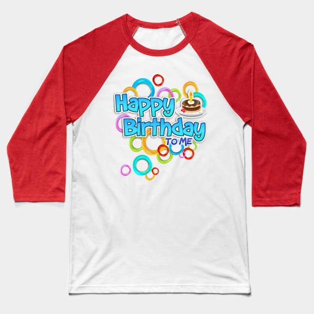 Happy Birthday To Me Baseball T-Shirt by Javacustoms